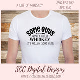 Some Guys Drink a lot of Whiskey SVG, Funny Alcohol Quote Vinyl Cutter File, DIY Adult Beverage T-Shirt for Boyfriend, Commercial Use Art Instant Download Design