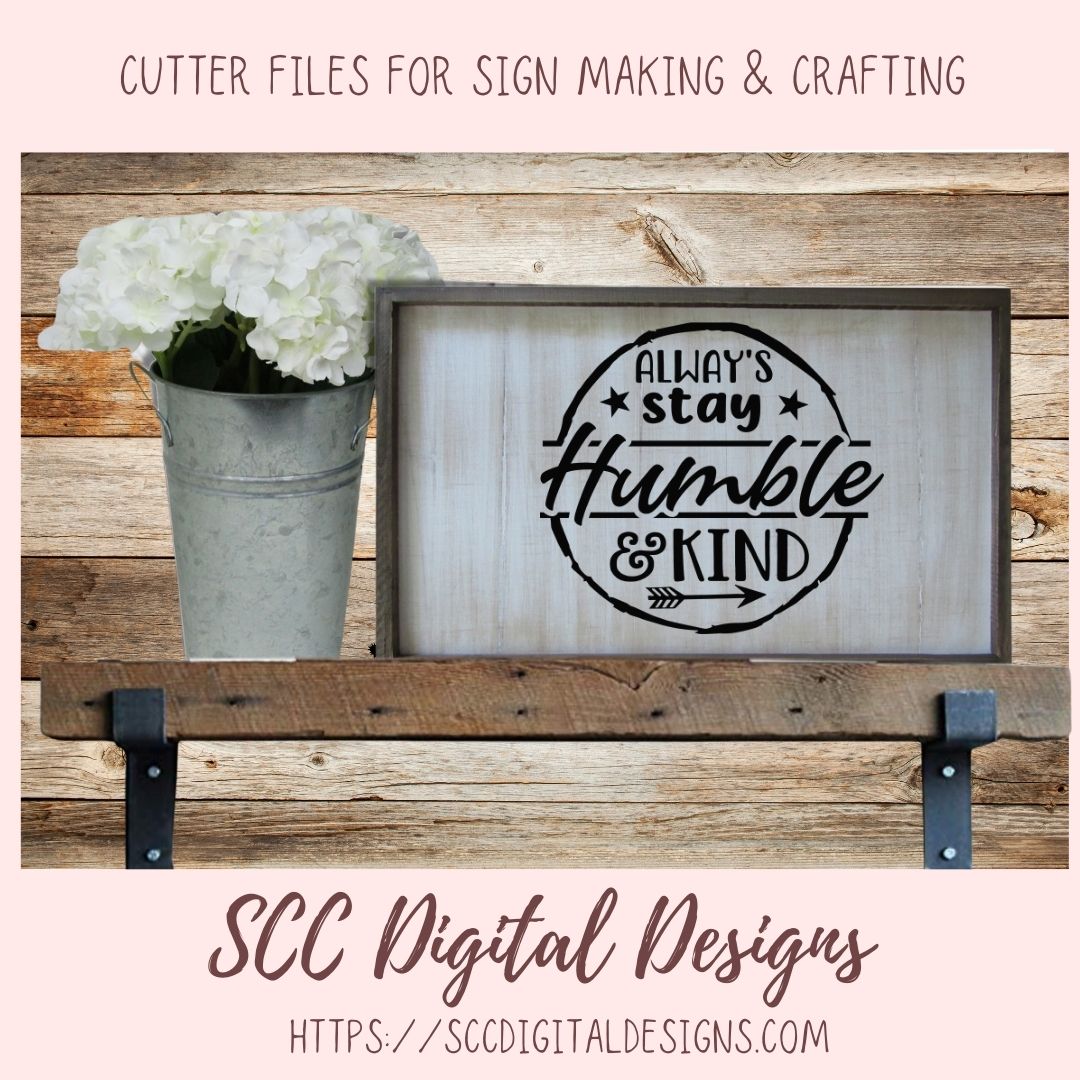 Always Stay Humble & Kind SVG, Movitational Farmhouse Decor for Mom DIY Decorative Pillow Cover for Girlfriend Inspirational Quote Wall Art