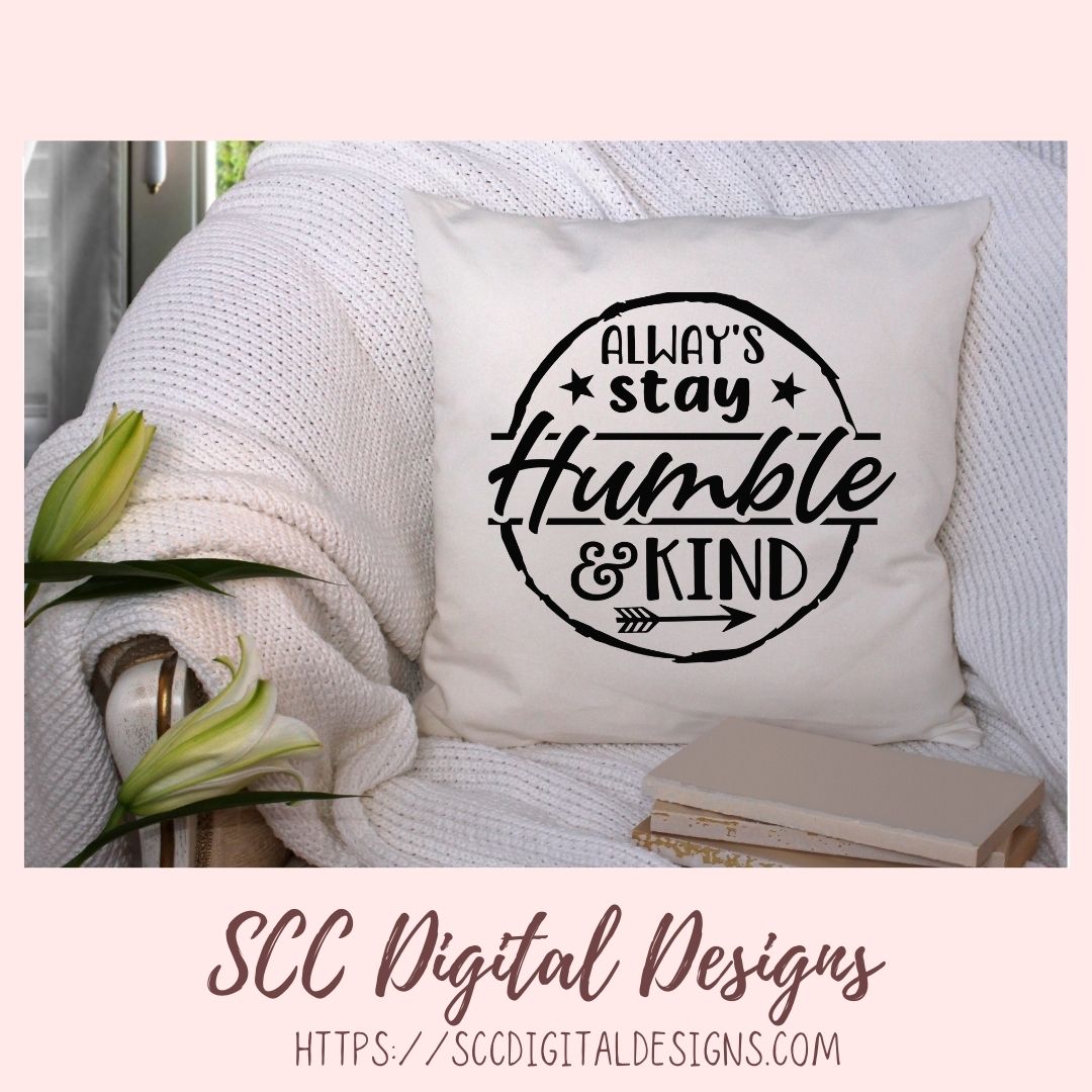 Always Stay Humble & Kind SVG, Movitational Farmhouse Decor for Mom DIY Decorative Pillow Cover for Girlfriend Inspirational Quote Wall Art