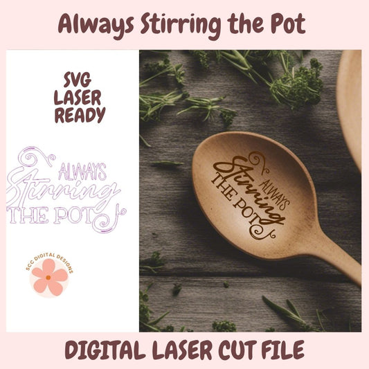 Promotional graphic for a digital laser cut file featuring the phrase 'Always Stirring the Pot' engraved on a wooden spoon. The left side shows the SVG file preview with 'SVG LASER READY' text and the designer's logo, while the right side shows the text engraved on a wooden spoon over a rustic background with herbs.