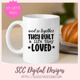 And So Together They Built A Life They Loved SVG, Wedding Gift for Couple, Anniversary Gift for Mom and Dad, Bridal Shower Gift for Bride