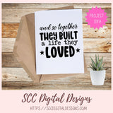 And So Together They Built A Life They Loved SVG, Wedding Gift for Couple, Anniversary Gift for Mom and Dad, Bridal Shower Gift for Bride