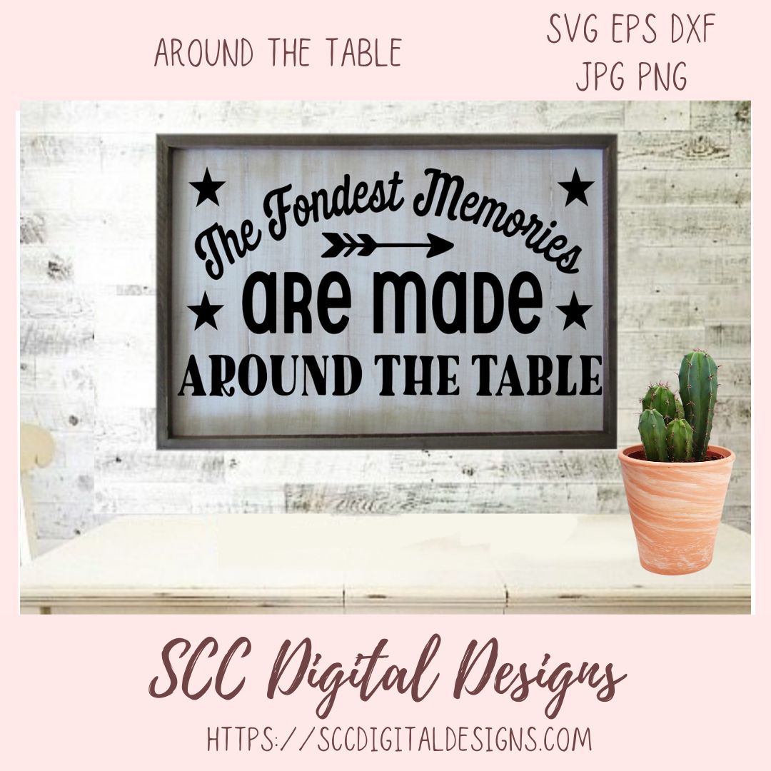 Around the Table SVG, The Fondest Memories are Made Around the Table DIY Farmhouse Sign for Mom, Thanksgiving PNG Dining Room Home Decor