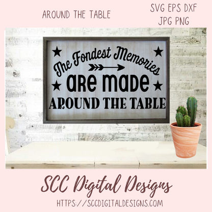 Around the Table SVG, The Fondest Memories are Made Around the Table DIY Farmhouse Sign for Mom, Thanksgiving PNG Dining Room Home Decor