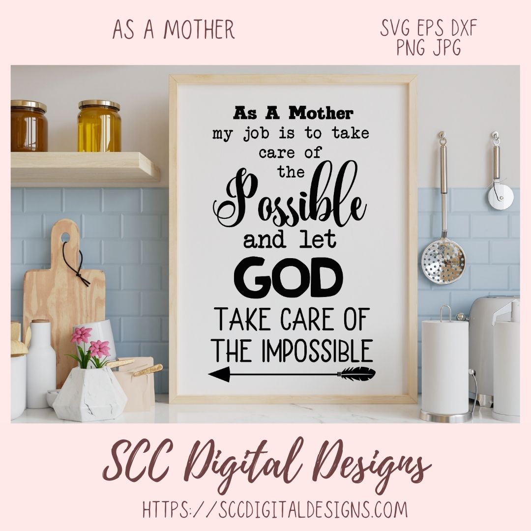 As A Mother SVG, A Mother Takes Care of the Possible, God Takes Care of the Impossible, Religious Farmhouse Decor for Mother's Day Gifts