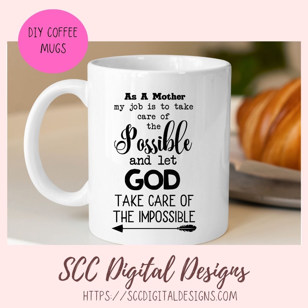 As A Mother SVG, A Mother Takes Care of the Possible, God Takes Care of the Impossible, Religious Farmhouse Decor for Mother's Day Gifts