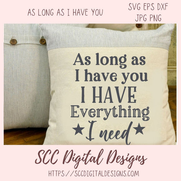 As Long As I Have You I Have Everything I Need SVG
1 design in svg eps dxf jpg png formats