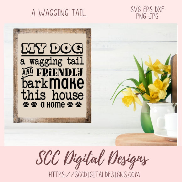 A Wagging Tail SVG, Friendly Bark Make this House a Home Farmhouse Sign for Mom, Dog Lover Printable Wall Art, Dog Dad T-Shirt Mug Pet Decor