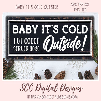 Baby It's Cold Outside SVG, Hot Cocoa Served Here PNG, DIY Farmhouse Kitchen Decor Gift for Girlfriend, T-Shirt Design for Women and Men