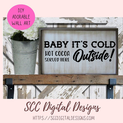 Baby It's Cold Outside SVG, Hot Cocoa Served Here PNG, DIY Farmhouse Kitchen Decor Gift for Girlfriend, T-Shirt Design for Women and Men