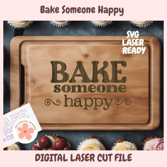 Digital product preview for a laser cut file featuring the phrase 'BAKE someone happy' engraved on a wooden cutting board, with cupcakes around it and text reading 'Bake Someone Happy', 'SVG LASER READY', and 'DIGITAL LASER CUT FILE'.