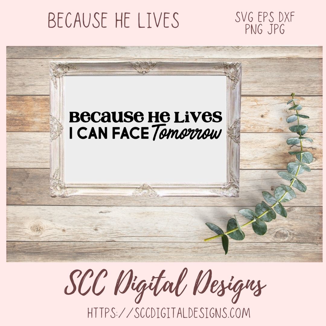 Because He Lives SVG, I Can Face Tomorrow Religious Farmhouse Home Decor for Women Inspirational Quote for Girlfriend Christian Gift for Mom