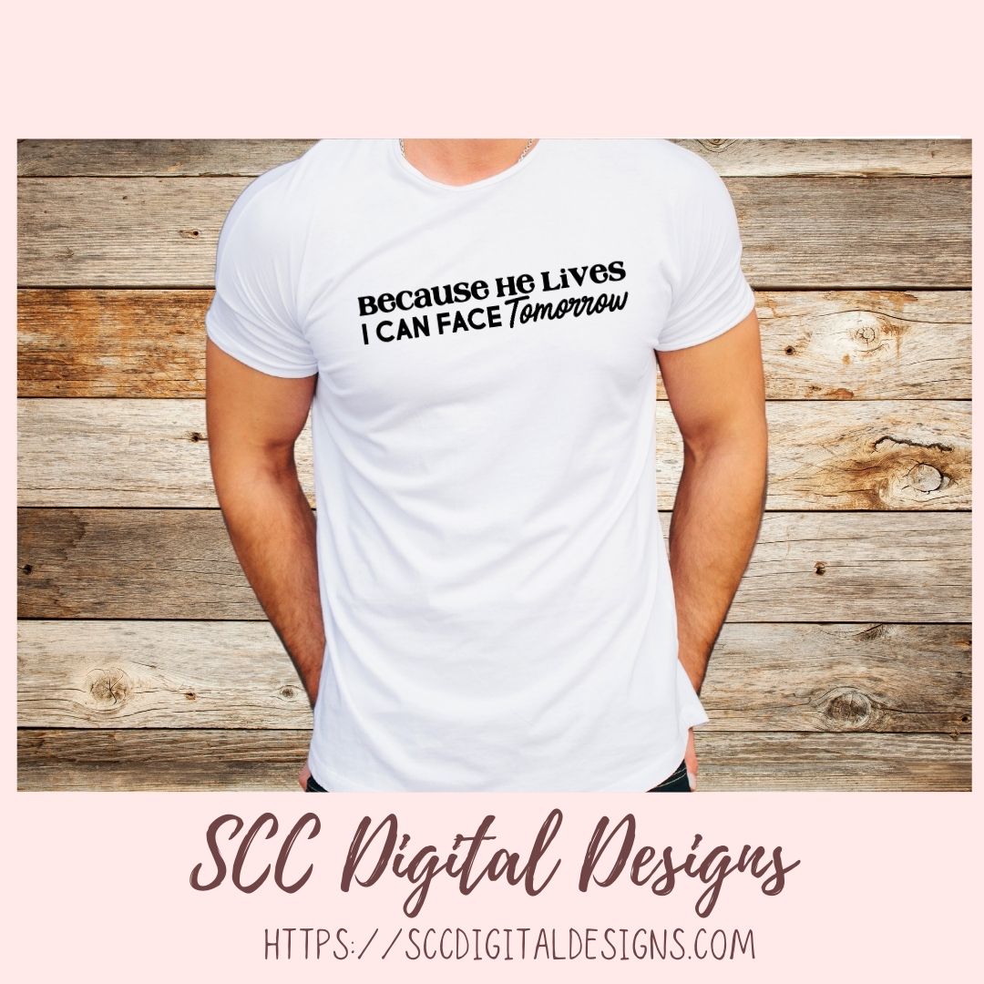 Because He Lives SVG, I Can Face Tomorrow Religious Farmhouse Home Decor for Women Inspirational Quote for Girlfriend Christian Gift for Mom