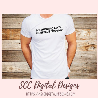 Because He Lives SVG, I Can Face Tomorrow Religious Farmhouse Home Decor for Women Inspirational Quote for Girlfriend Christian Gift for Mom