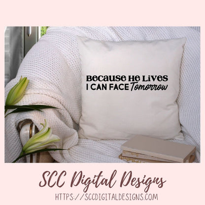 Because He Lives SVG, I Can Face Tomorrow Religious Farmhouse Home Decor for Women Inspirational Quote for Girlfriend Christian Gift for Mom
