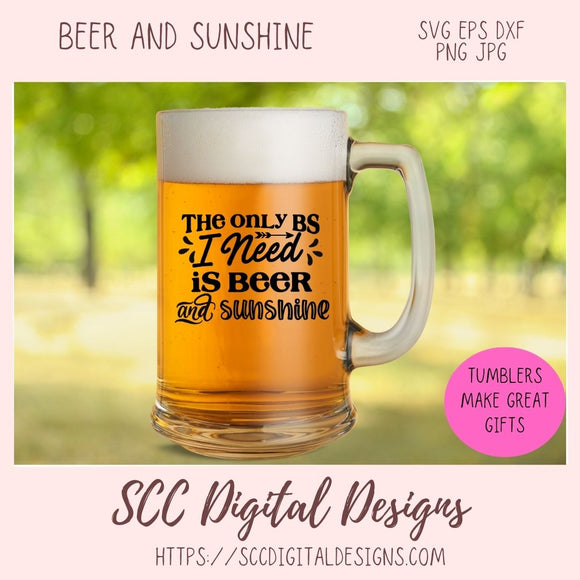The Only BS I Need Is Beer and Sunshine SVG, Funny T-Shirt for Men, Adult Beverage Beer Lover Gift for Dad, Alcohol Quote Design for Women