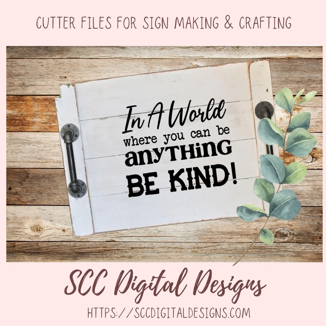 In a World Where You Can Be Anything Be Kind SVG, Farmhouse Decor for Mom, Decorative Pillow Cover for Girlfriend, Inspirational Quote Wall Art