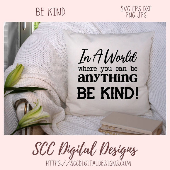 In a World Where You Can Be Anything Be Kind SVG, Farmhouse Decor for Mom, Decorative Pillow Cover for Girlfriend, Inspirational Quote Wall Art