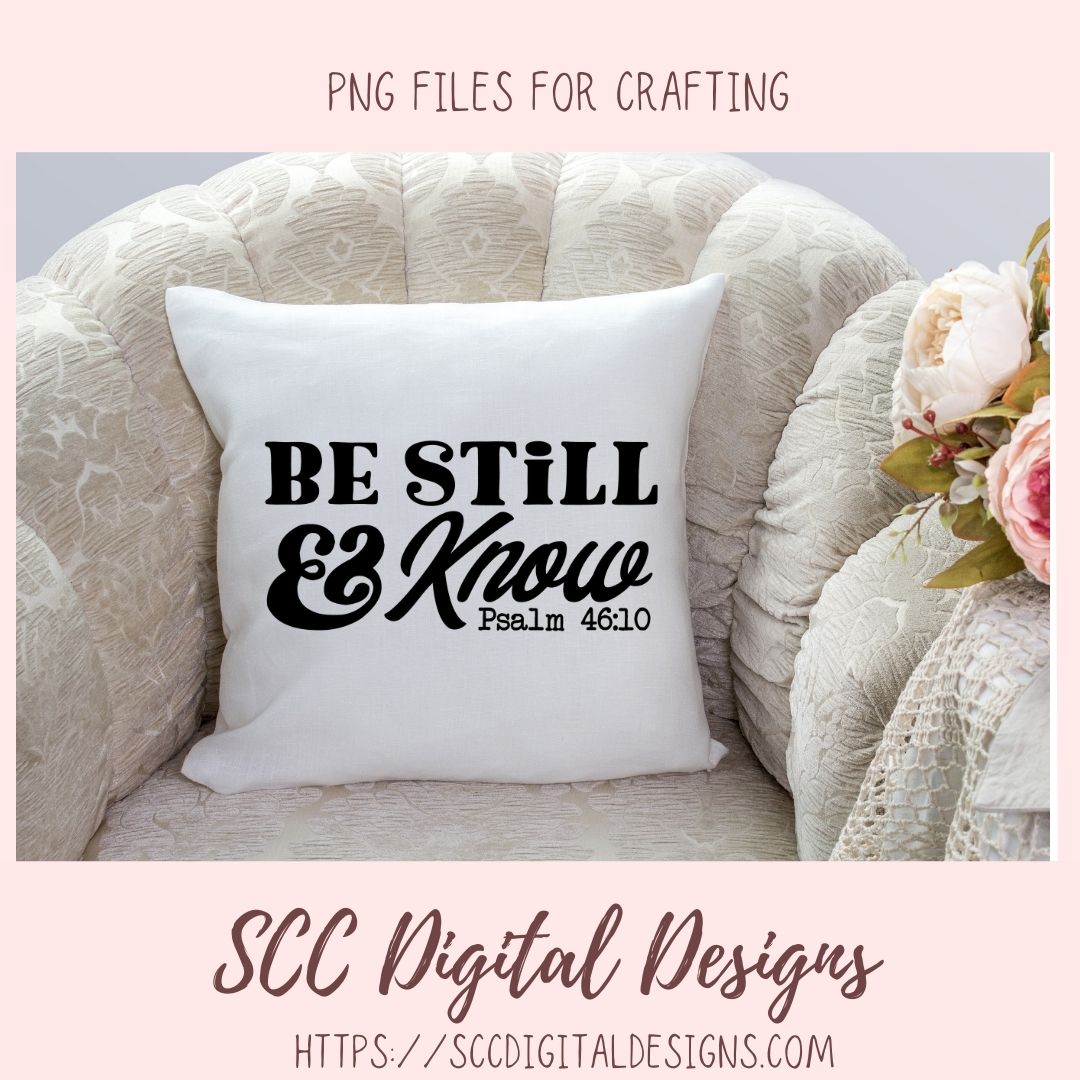Be Still & Know SVG, Religious Farmhouse Decor for Girlfriend, Inspirational Quote for Mom for Mother's Day, Movitional PNG for Paper Crafts