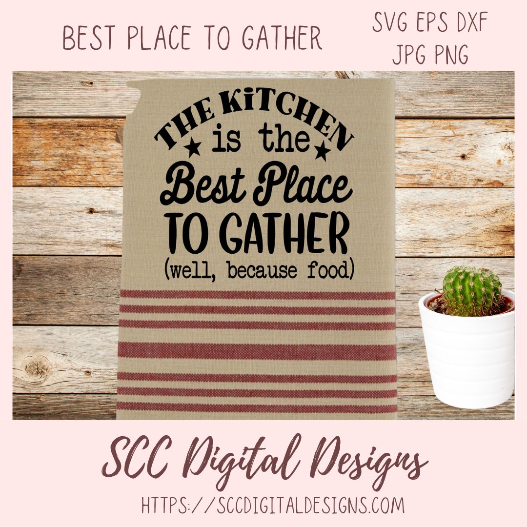 Best Place to Gather SVG,The Kitchen is the Best Place to Gather  Well Because Food, Farmhouse Kitchen Wall Art, Kitchen Towel for Mother's Day Gift for Grandma