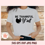 Be Thankful Thanksgiving SVG & PNG, Cute Turkey Shirt Cut File for Cricut & Silhouette, Blessed Farmhouse Fall Sign Design