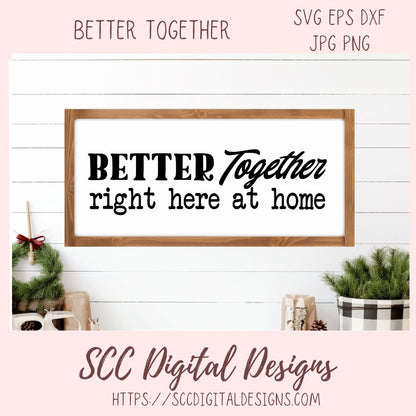 Better Together Right Here at Home SVG, Farmhouse Sign Decor for Mom, DIY Wedding Decor, Anniversary Gift for Couple, Relationship Quote PNG