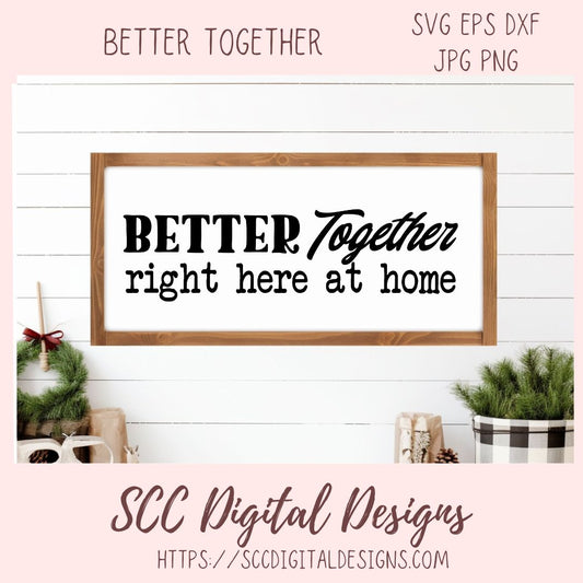 Better Together Right Here at Home SVG, Farmhouse Sign Decor for Mom, DIY Wedding Decor, Anniversary Gift for Couple, Relationship Quote PNG