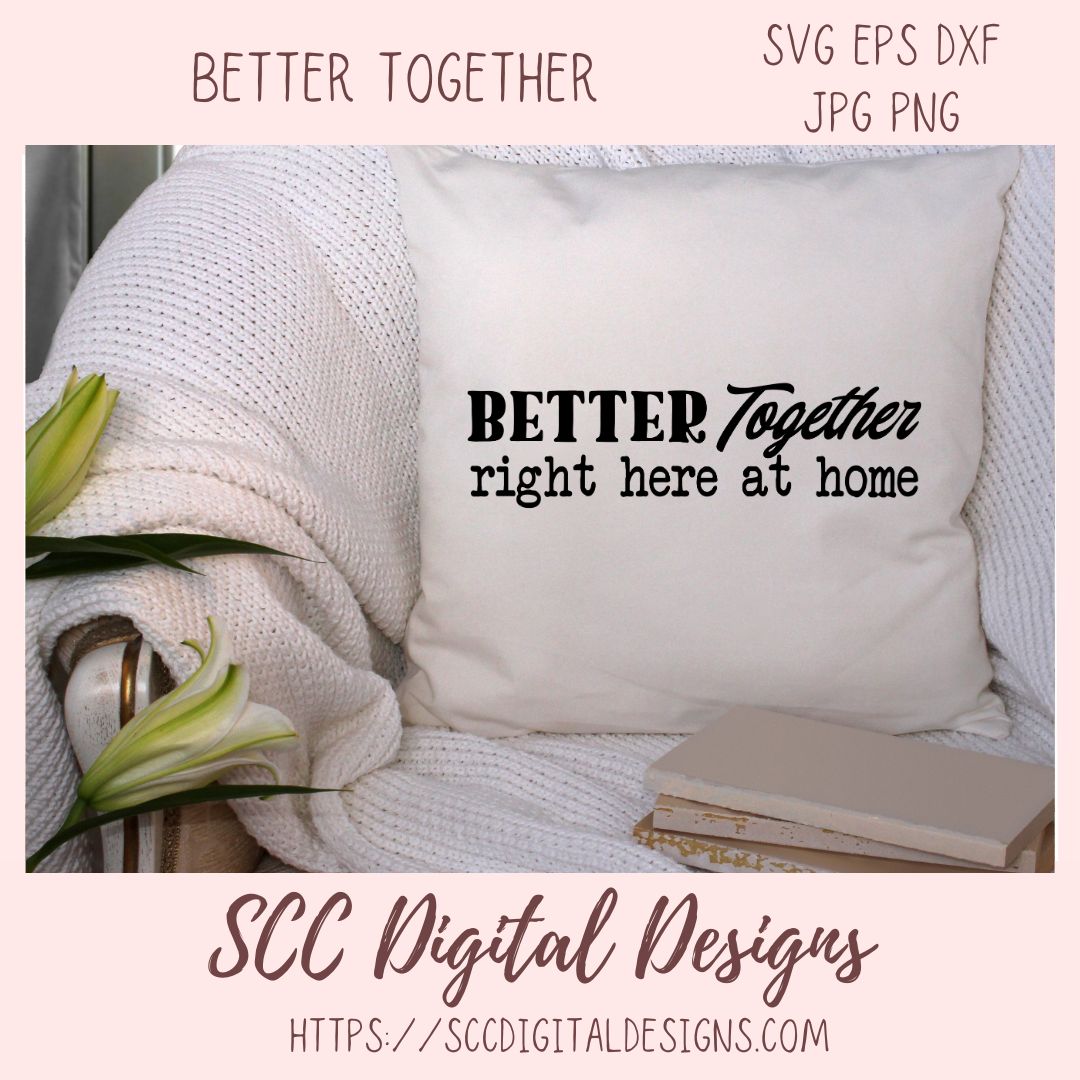 Better Together Right Here at Home SVG, Farmhouse Sign Decor for Mom, DIY Wedding Decor, Anniversary Gift for Couple, Relationship Quote PNG