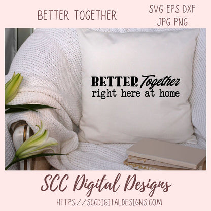 Better Together Right Here at Home SVG, Farmhouse Sign Decor for Mom, DIY Wedding Decor, Anniversary Gift for Couple, Relationship Quote PNG