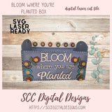 Decorative sign with 'Bloom where you are Planted' text on a wooden background, featuring SVG laser ready design by SCC Digital Designs.