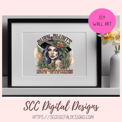 Burn Blunts Not Witches Sublimation PNG Design, Printable Cannabis Witch Clipart Design, Instant Download Commercial Use Art,  DIY Gift for Girlfriend or Boyfriend
