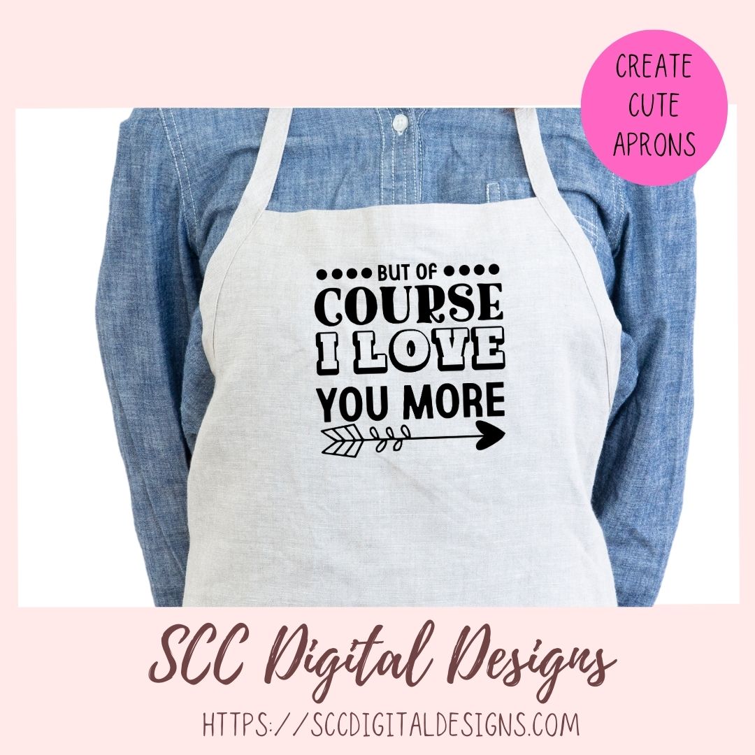 Love You More SVG, Wedding Anniversary Gift for Him or Her, Farmhouse Sign for Couple, Humorous Valentine's Day T-Shirt for Mom or Dad