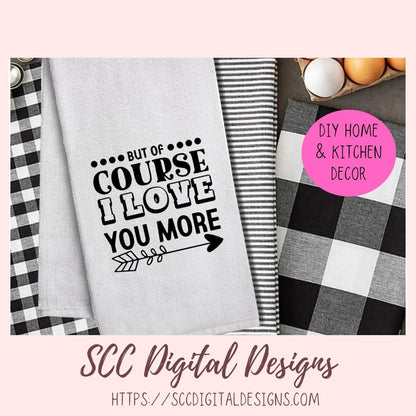 Love You More SVG, Wedding Anniversary Gift for Him or Her, Farmhouse Sign for Couple, Humorous Valentine's Day T-Shirt for Mom or Dad