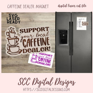 Support Your Local Caffeine Dealer Magnet SVG Design for Glowforge and Laser Cutters, DIY Humorous Coffee Gift for the Caffeine Lover, Instant Download Magnet Patterns