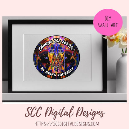 Change The World Sublimation Design, Empowering Be Yourself Quote PNG, Inspiring DIY Apparel and Home Decor for Girlfirend or Boyfriend
