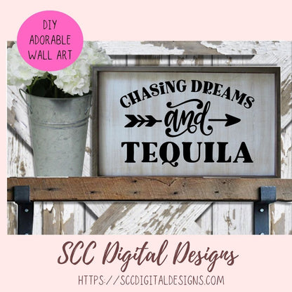 Chasing Dreams and Tequila SVG, Inspirational & Humorous Farmhouse Sign Quote, Motivational Gift for Girlfriend, Alcohol Quote Tee for Him