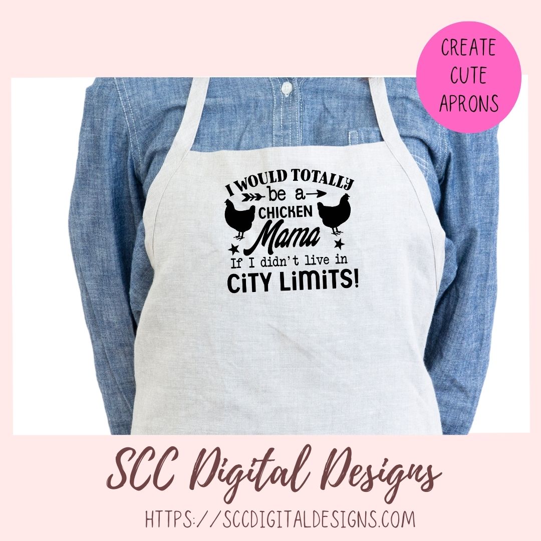 Chicken Mama SVG I Would Totally Be a Chicken Mama If I didn't Live in City Limits Farmhouse Sign, Crazy Chicken Lady Gift for Girlfriends