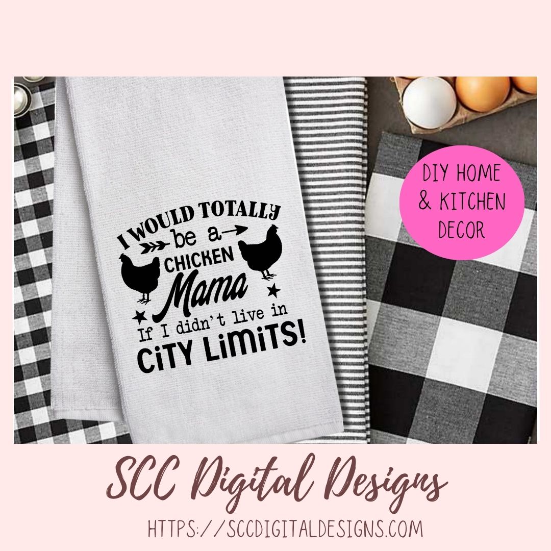 Chicken Mama SVG I Would Totally Be a Chicken Mama If I didn't Live in City Limits Farmhouse Sign, Crazy Chicken Lady Gift for Girlfriends
