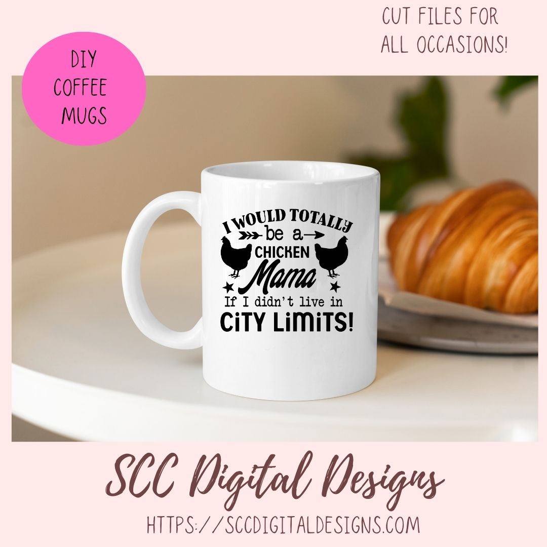 Chicken Mama SVG I Would Totally Be a Chicken Mama If I didn't Live in City Limits Farmhouse Sign, Crazy Chicken Lady Gift for Girlfriends
