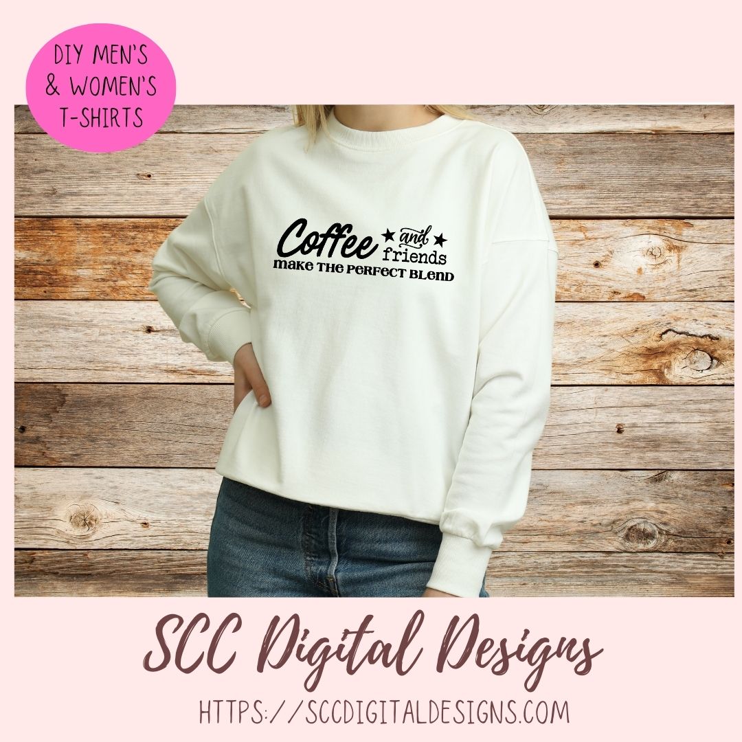 Coffee and Friends Make the Pefect Blend SVG, DIY Farmhouse Sign, Best Friends Quote Gift for Girlfriend, Custom Travel Mug Gift for Mom