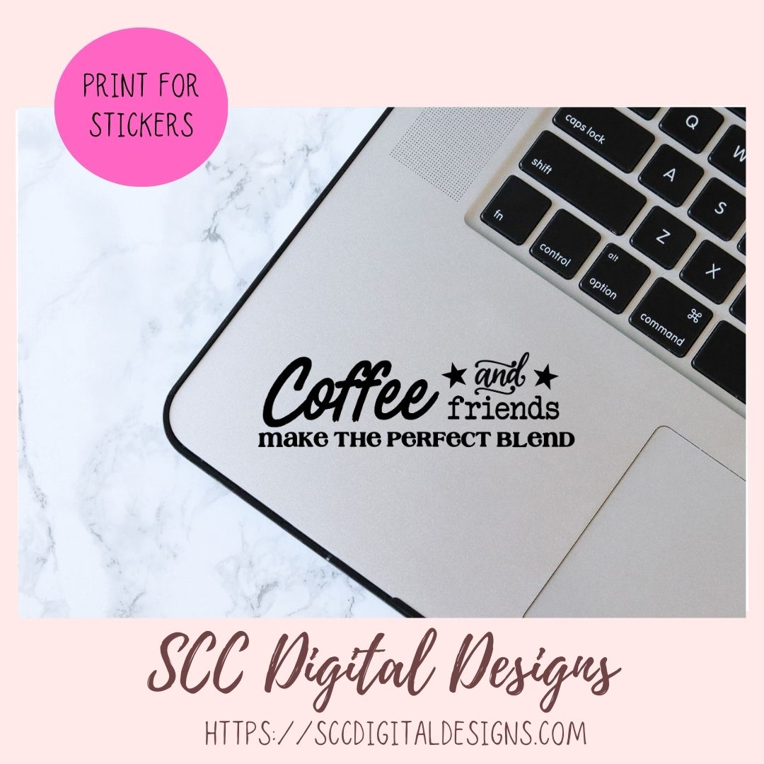 Coffee and Friends Make the Pefect Blend SVG, DIY Farmhouse Sign, Best Friends Quote Gift for Girlfriend, Custom Travel Mug Gift for Mom