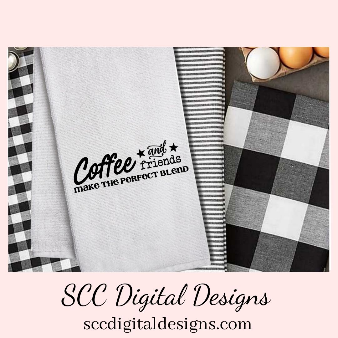 Coffee and Friends Make the Pefect Blend SVG, DIY Farmhouse Sign, Best Friends Quote Gift for Girlfriend, Custom Travel Mug Gift for Mom