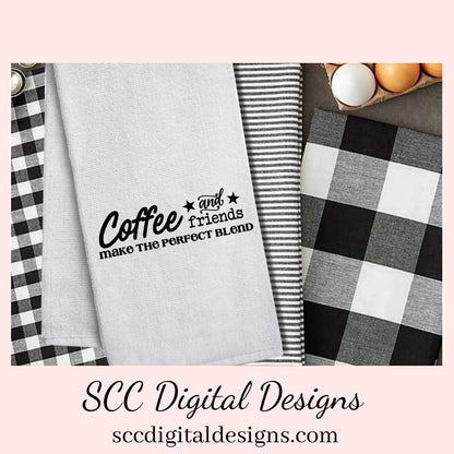 Coffee and Friends Make the Pefect Blend SVG, DIY Farmhouse Sign, Best Friends Quote Gift for Girlfriend, Custom Travel Mug Gift for Mom