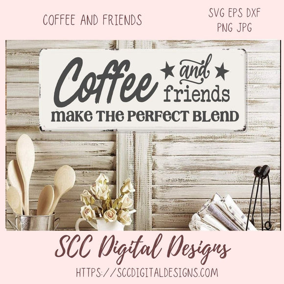 Coffee and Friends Make the Pefect Blend SVG, DIY Farmhouse Sign, Best Friends Quote Gift for Girlfriend, Custom Travel Mug Gift for Mom