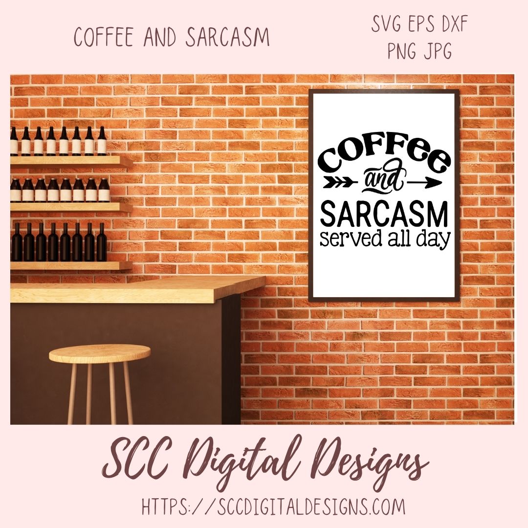 Coffee & Sarcasm SVG, Served All Day DIY Farmhouse Wall Art, DIY Humorous Caffeine Queen T-Shirt for Women, Coffee House Sign for Girlfriend