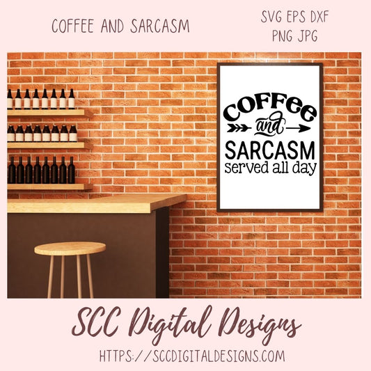 Coffee & Sarcasm SVG, Served All Day DIY Farmhouse Wall Art, DIY Humorous Caffeine Queen T-Shirt for Women, Coffee House Sign for Girlfriend