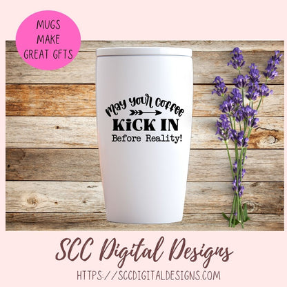 Coffee Before Reality SVG, May Your Coffee Kick In Before Reality, Farmhouse Kitchen Coffee Bar Sign for Mom, Coffee Addict Gift for Girlfriend