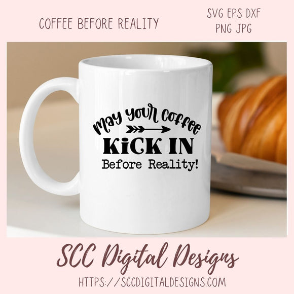 Coffee Before Reality SVG, May Your Coffee Kick In Before Reality, Farmhouse Kitchen Coffee Bar Sign for Mom, Coffee Addict Gift for Girlfriend