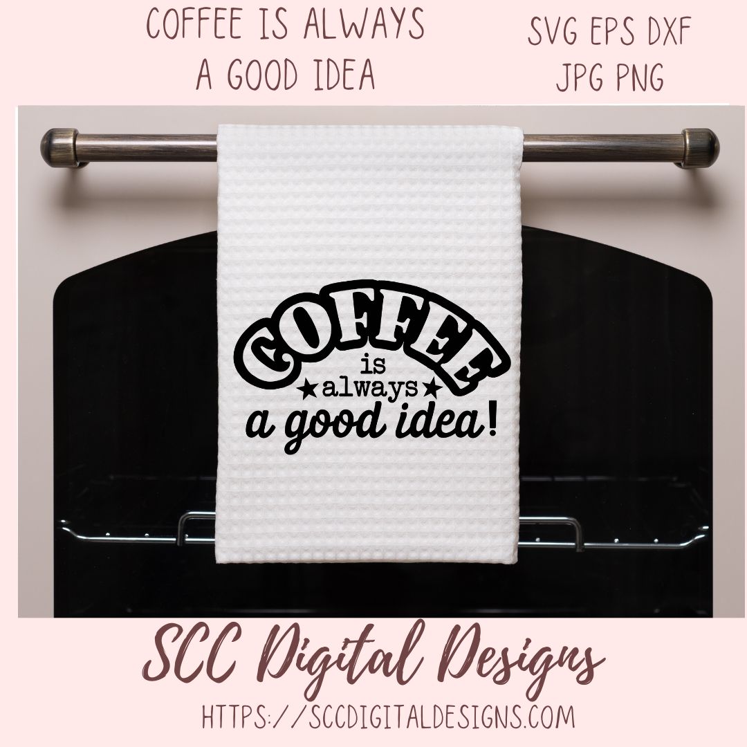 Coffee is Always a Good Idea SVG 1 design in svg eps dxf jpg png formats