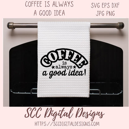 Coffee is Always a Good Idea SVG 1 design in svg eps dxf jpg png formats